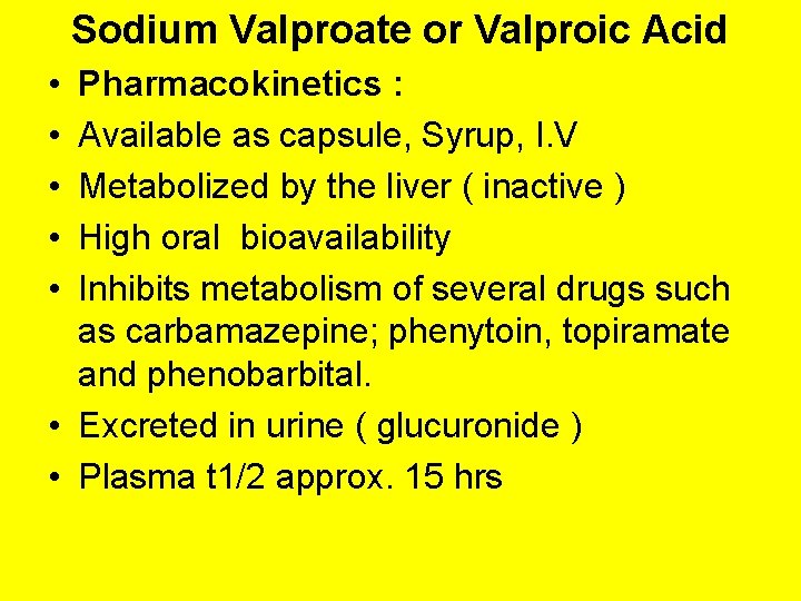 Sodium Valproate or Valproic Acid • • • Pharmacokinetics : Available as capsule, Syrup,