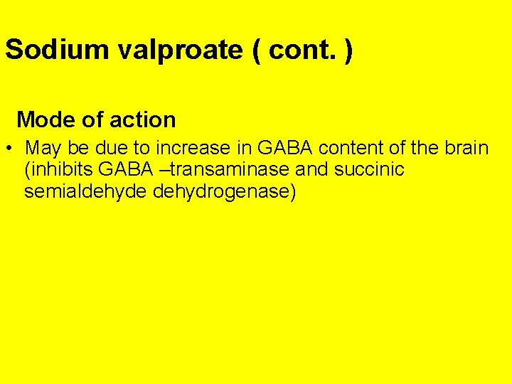 Sodium valproate ( cont. ) Mode of action • May be due to increase