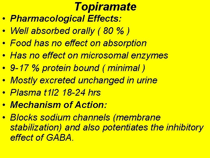  • • • Topiramate Pharmacological Effects: Well absorbed orally ( 80 % )