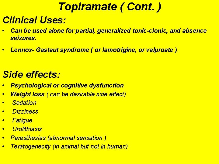 Topiramate ( Cont. ) Clinical Uses: • Can be used alone for partial, generalized