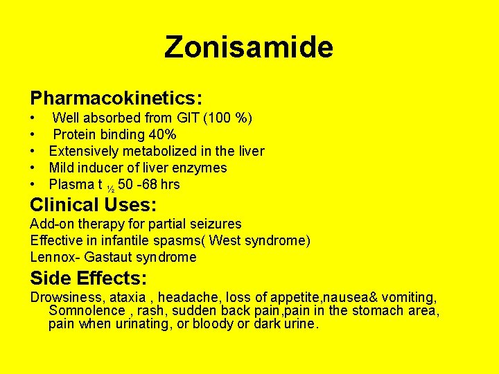 Zonisamide Pharmacokinetics: • Well absorbed from GIT (100 %) • Protein binding 40% •