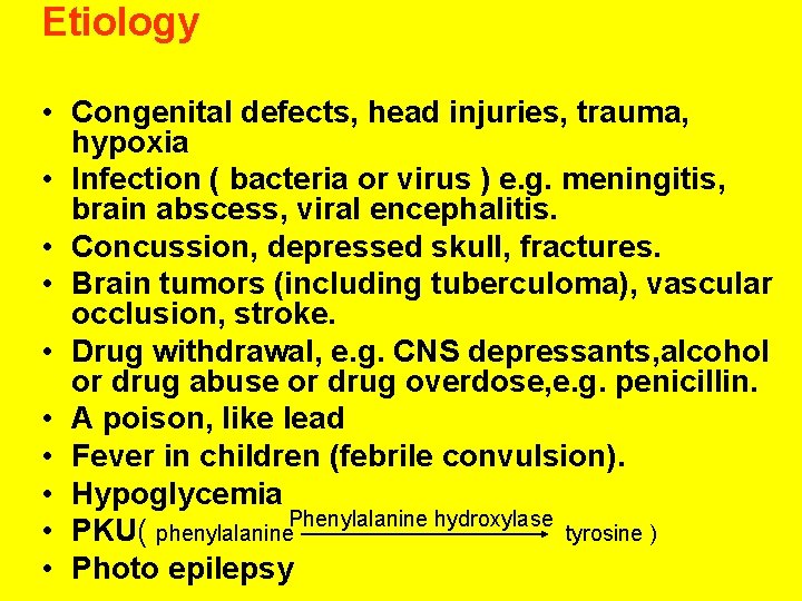 Etiology • Congenital defects, head injuries, trauma, hypoxia • Infection ( bacteria or virus