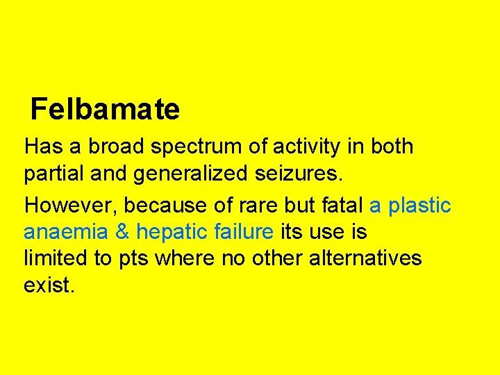 Felbamate Has a broad spectrum of activity in both partial and generalized seizures. However,