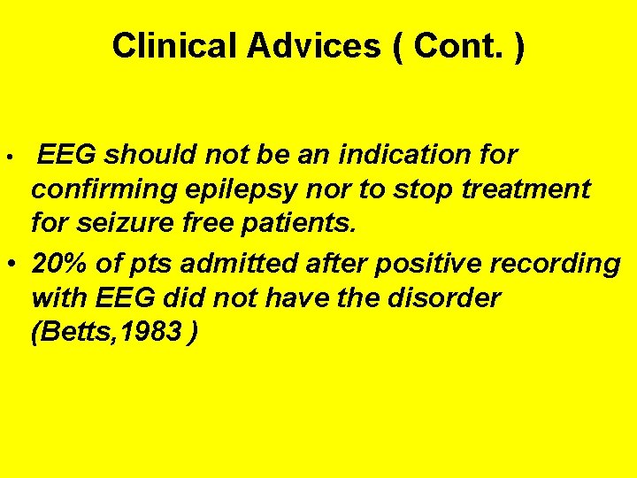 Clinical Advices ( Cont. ) EEG should not be an indication for confirming epilepsy