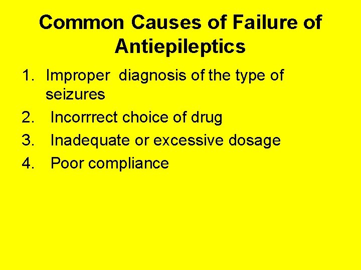 Common Causes of Failure of Antiepileptics 1. Improper diagnosis of the type of seizures