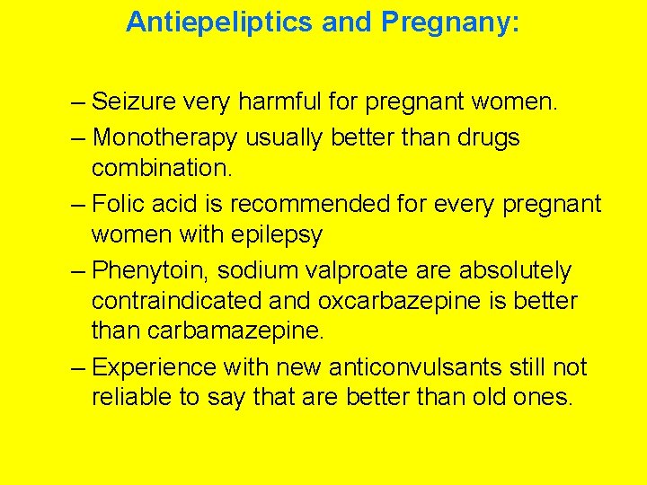 Antiepeliptics and Pregnany: – Seizure very harmful for pregnant women. – Monotherapy usually better