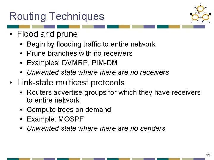 Routing Techniques • Flood and prune • • Begin by flooding traffic to entire