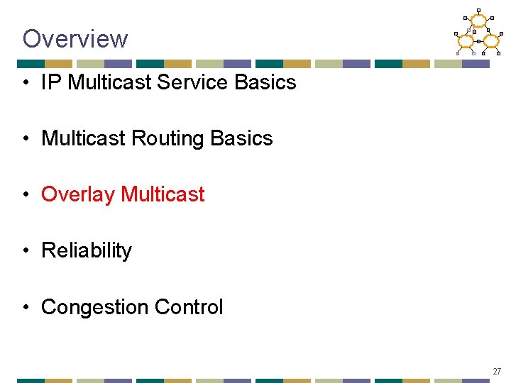 Overview • IP Multicast Service Basics • Multicast Routing Basics • Overlay Multicast •