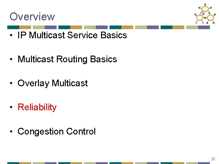 Overview • IP Multicast Service Basics • Multicast Routing Basics • Overlay Multicast •