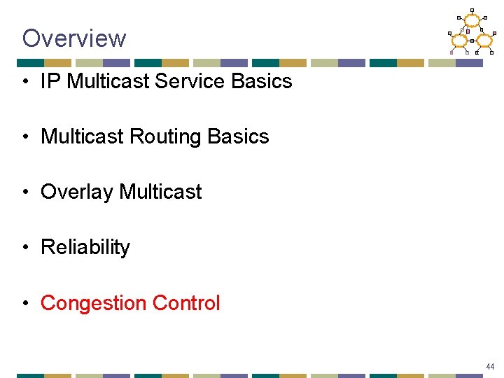 Overview • IP Multicast Service Basics • Multicast Routing Basics • Overlay Multicast •