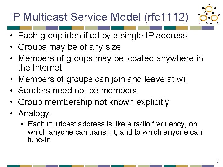 IP Multicast Service Model (rfc 1112) • Each group identified by a single IP