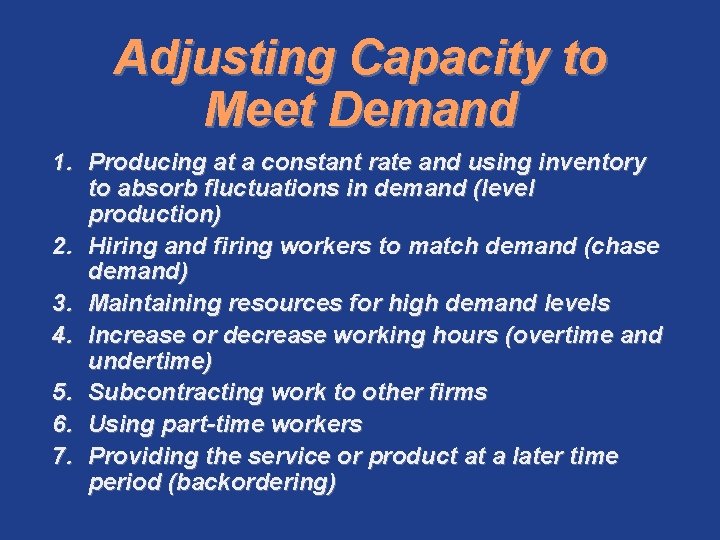 Adjusting Capacity to Meet Demand 1. Producing at a constant rate and using inventory