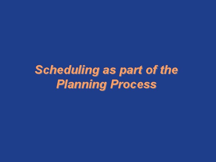 Scheduling as part of the Planning Process 