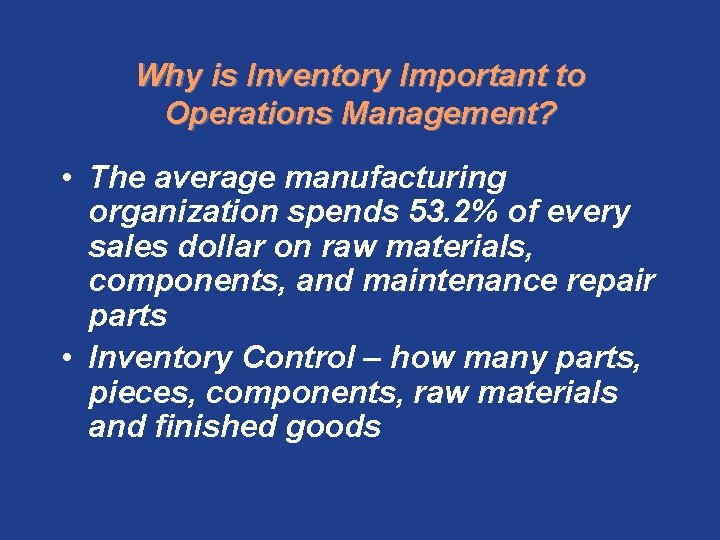 Why is Inventory Important to Operations Management? • The average manufacturing organization spends 53.