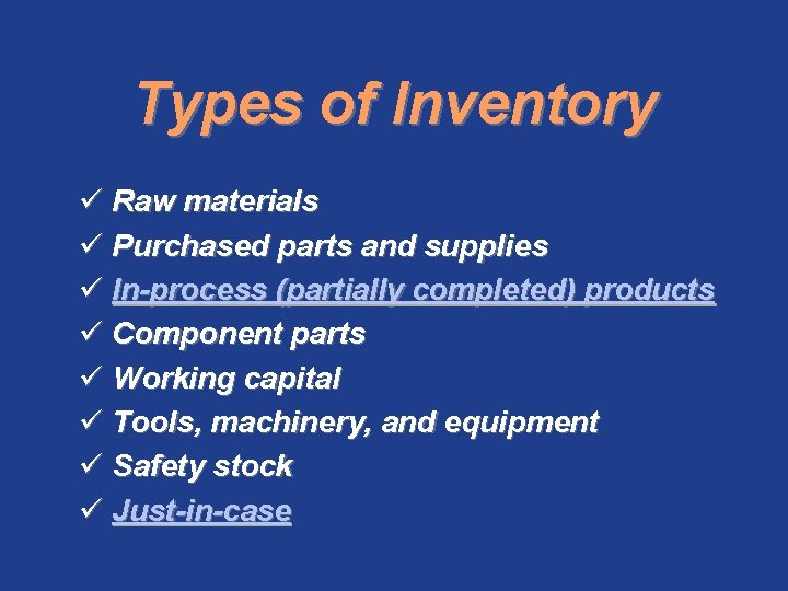 Types of Inventory ü Raw materials ü Purchased parts and supplies ü In-process (partially