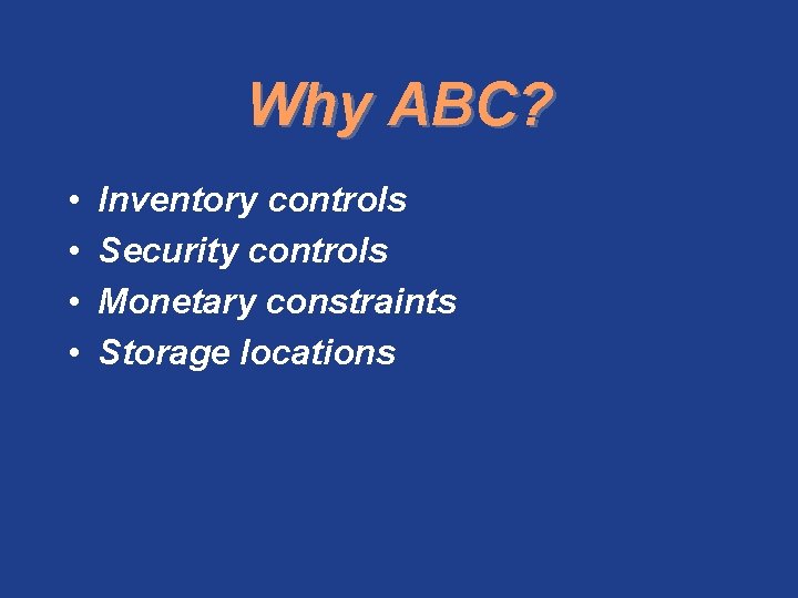 Why ABC? • • Inventory controls Security controls Monetary constraints Storage locations 