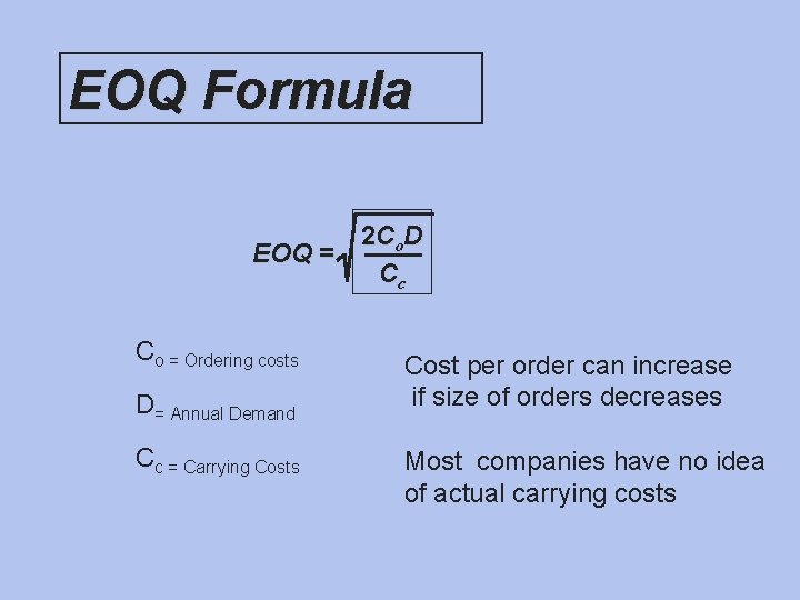 EOQ Formula 2 Co. D EOQ = Cc Co = Ordering costs D= Annual