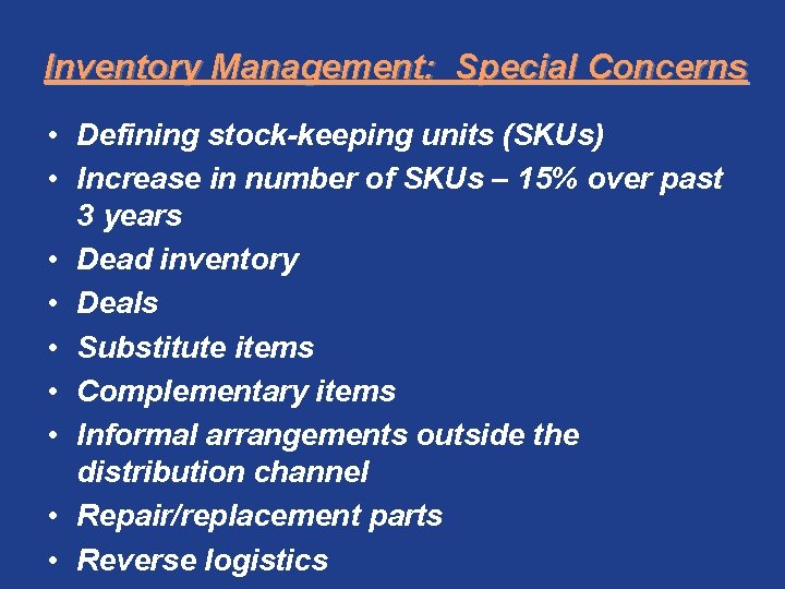 Inventory Management: Special Concerns • Defining stock-keeping units (SKUs) • Increase in number of