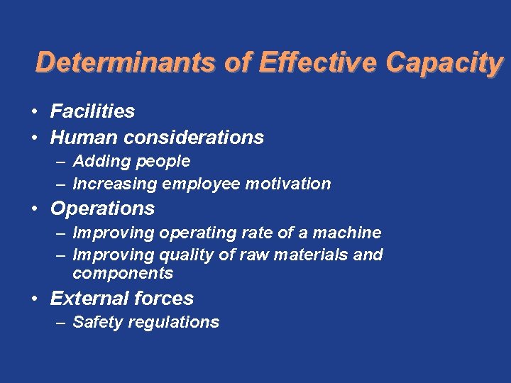 Determinants of Effective Capacity • Facilities • Human considerations – Adding people – Increasing