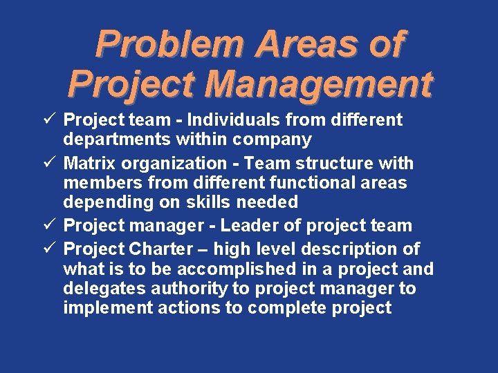 Problem Areas of Project Management ü Project team - Individuals from different departments within
