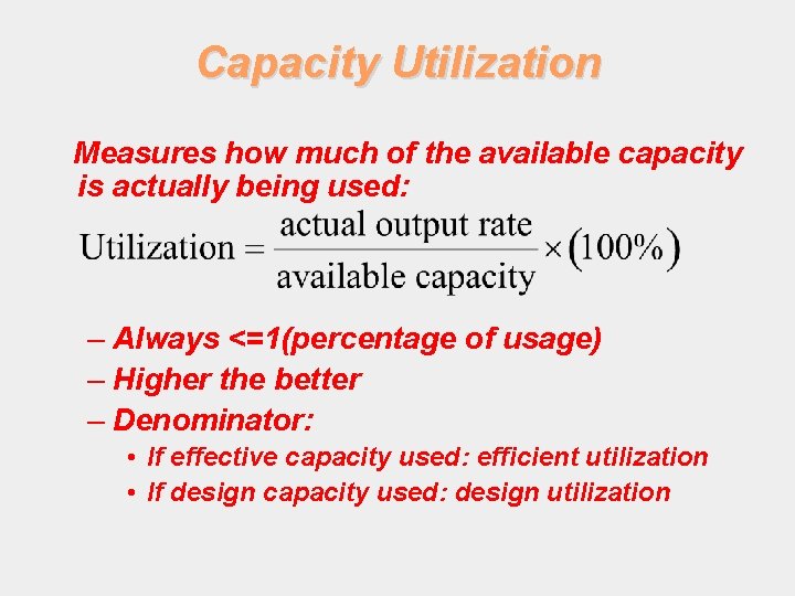 Capacity Utilization Measures how much of the available capacity is actually being used: –