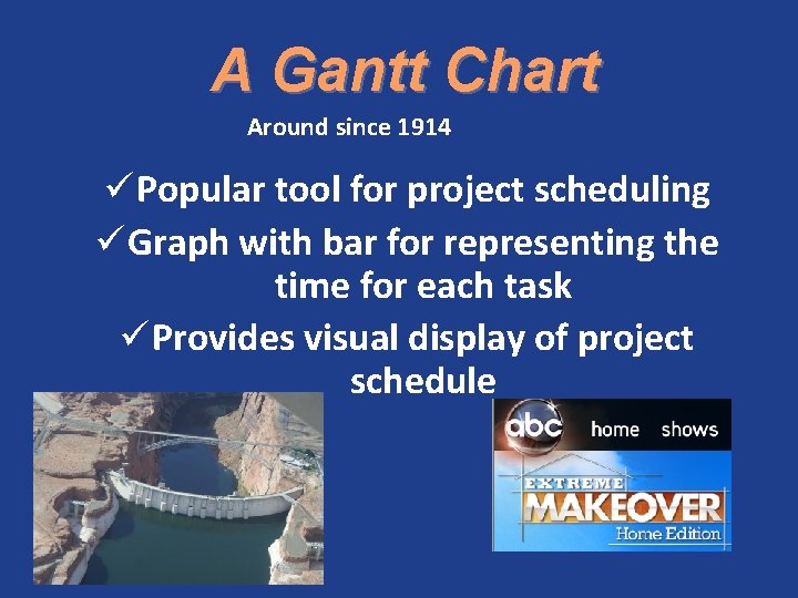 A Gantt Chart Around since 1914 ü Popular tool for project scheduling ü Graph