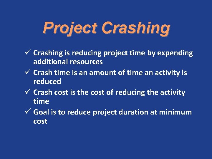 Project Crashing ü Crashing is reducing project time by expending additional resources ü Crash
