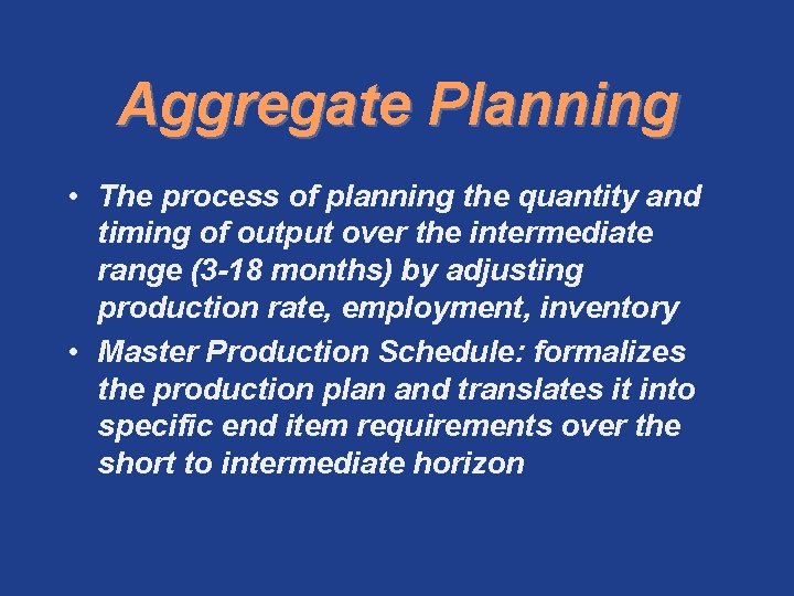 Aggregate Planning • The process of planning the quantity and timing of output over