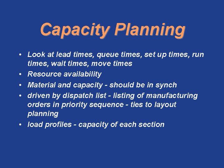 Capacity Planning • Look at lead times, queue times, set up times, run times,