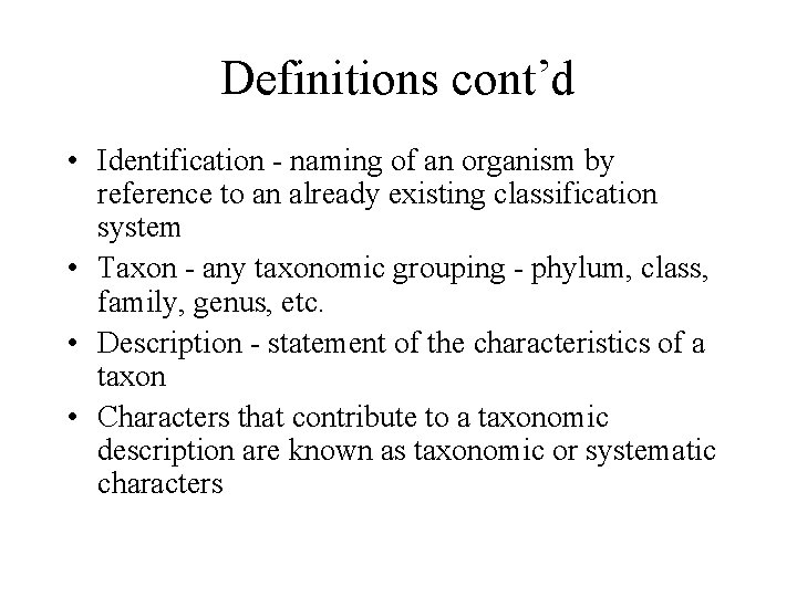 Definitions cont’d • Identification - naming of an organism by reference to an already