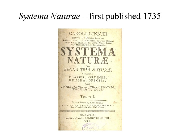 Systema Naturae – first published 1735 Systema Naturae – first published 1735