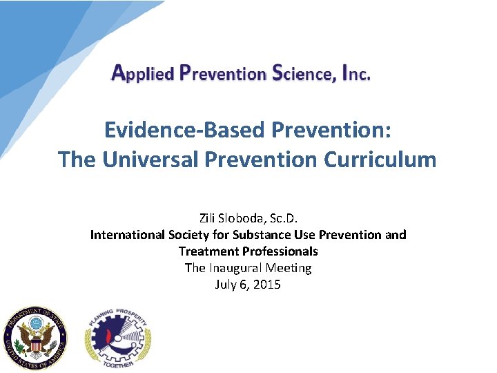 Evidence-Based Prevention: The Universal Prevention Curriculum Zili Sloboda, Sc. D. International Society for Substance