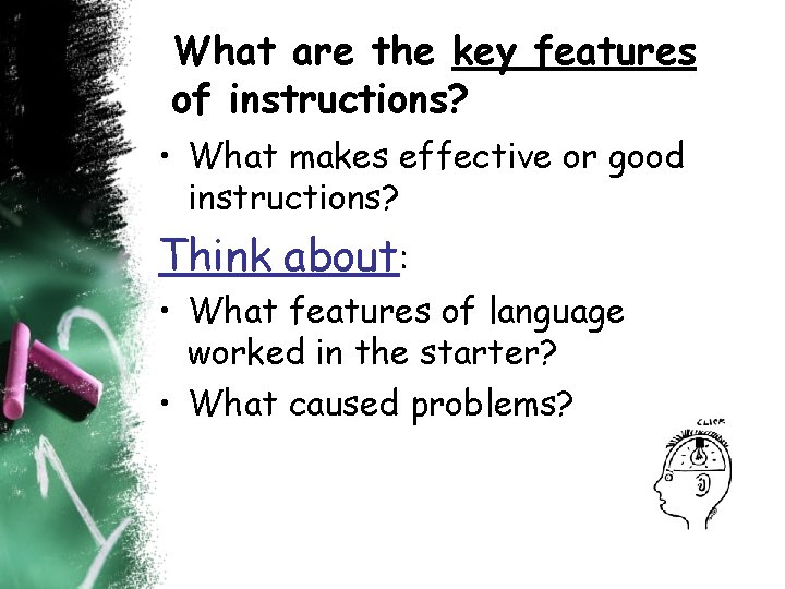 What are the key features of instructions? • What makes effective or good instructions?