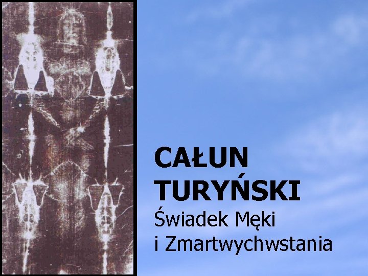 CAŁUN TURYŃSKI Świadek Męki i Zmartwychwstania CAŁUN TURYŃSKI Świadek Męki i Zmartwychwstania