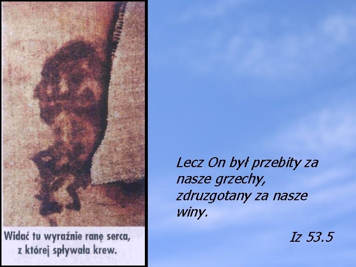 Lecz On był przebity za nasze grzechy, zdruzgotany za nasze winy. Iz 53. 5 Lecz On był przebity za nasze grzechy, zdruzgotany za nasze winy. Iz 53. 5