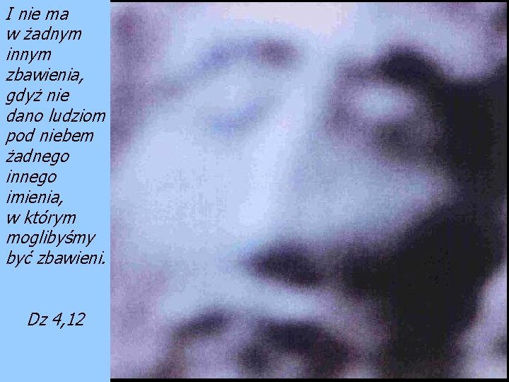 I nie ma w żadnym innym zbawienia, gdyż nie dano ludziom pod niebem żadnego I nie ma w żadnym innym zbawienia, gdyż nie dano ludziom pod niebem żadnego