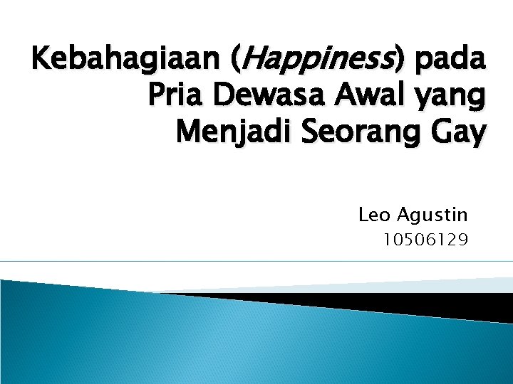 Kebahagiaan (Happiness) pada Pria Dewasa Awal yang Menjadi Seorang Gay Leo Agustin 10506129 