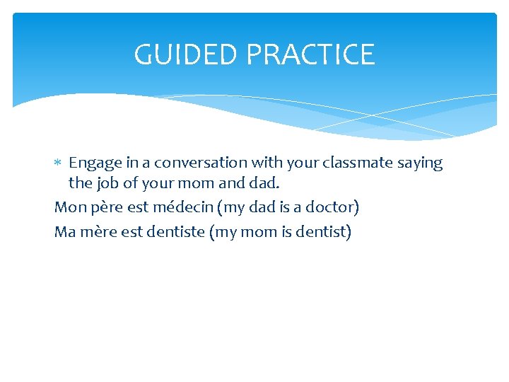 GUIDED PRACTICE Engage in a conversation with your classmate saying the job of your GUIDED PRACTICE Engage in a conversation with your classmate saying the job of your