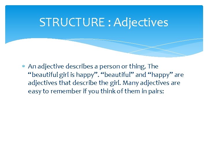 STRUCTURE : Adjectives An adjective describes a person or thing. The “beautiful girl is STRUCTURE : Adjectives An adjective describes a person or thing. The “beautiful girl is