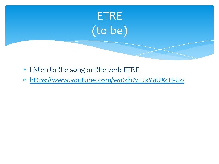 ETRE (to be) Listen to the song on the verb ETRE https: //www. youtube. ETRE (to be) Listen to the song on the verb ETRE https: //www. youtube.