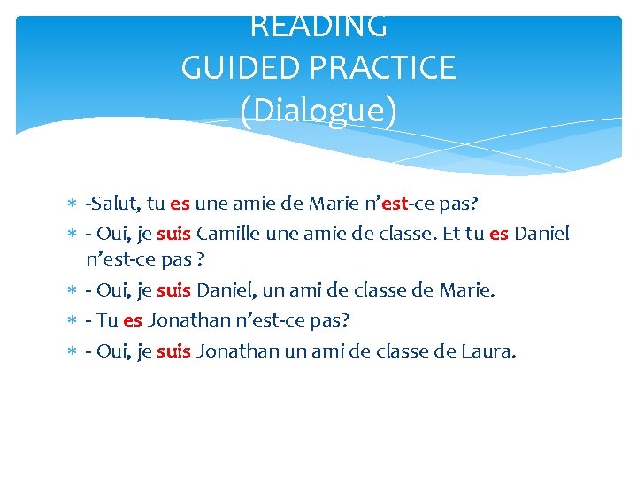 READING GUIDED PRACTICE (Dialogue) -Salut, tu es une amie de Marie n’est-ce pas? - READING GUIDED PRACTICE (Dialogue) -Salut, tu es une amie de Marie n’est-ce pas? -