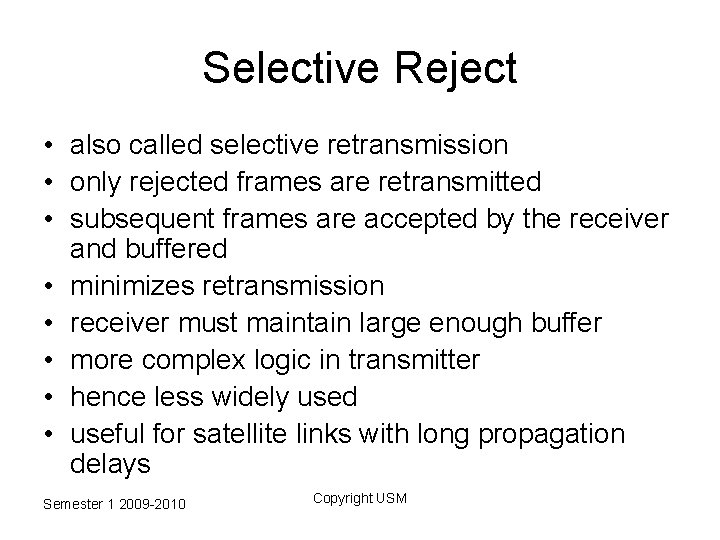 Selective Reject • also called selective retransmission • only rejected frames are retransmitted •