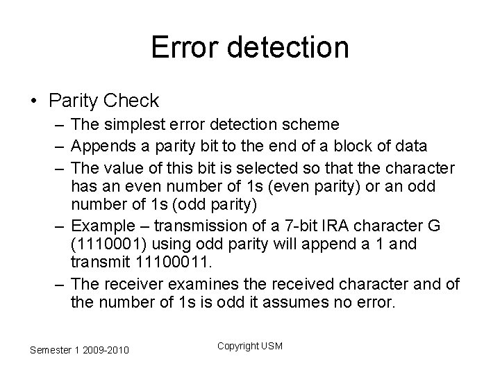 Error detection • Parity Check – The simplest error detection scheme – Appends a