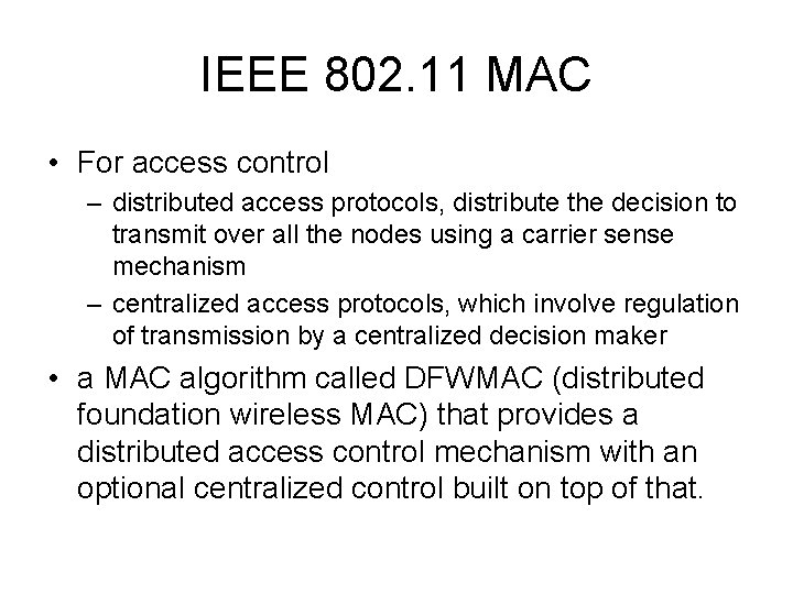 IEEE 802. 11 MAC • For access control – distributed access protocols, distribute the