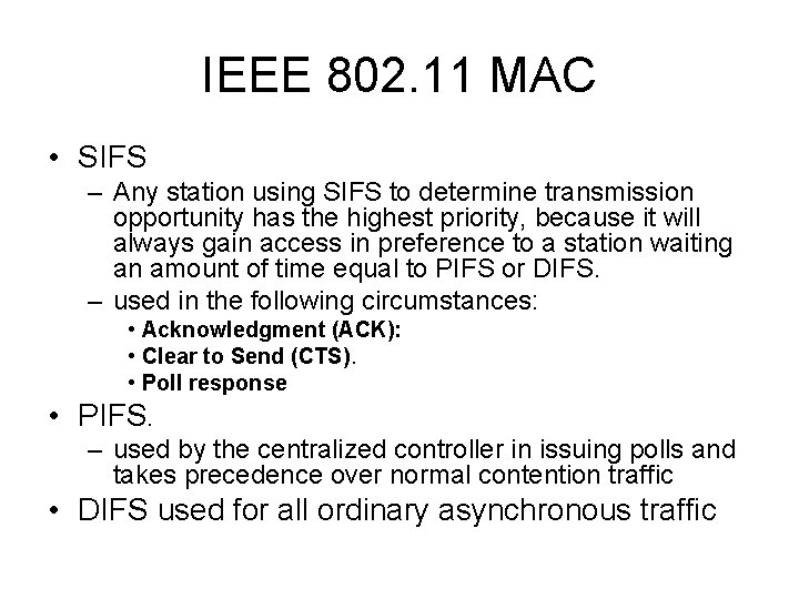 IEEE 802. 11 MAC • SIFS – Any station using SIFS to determine transmission