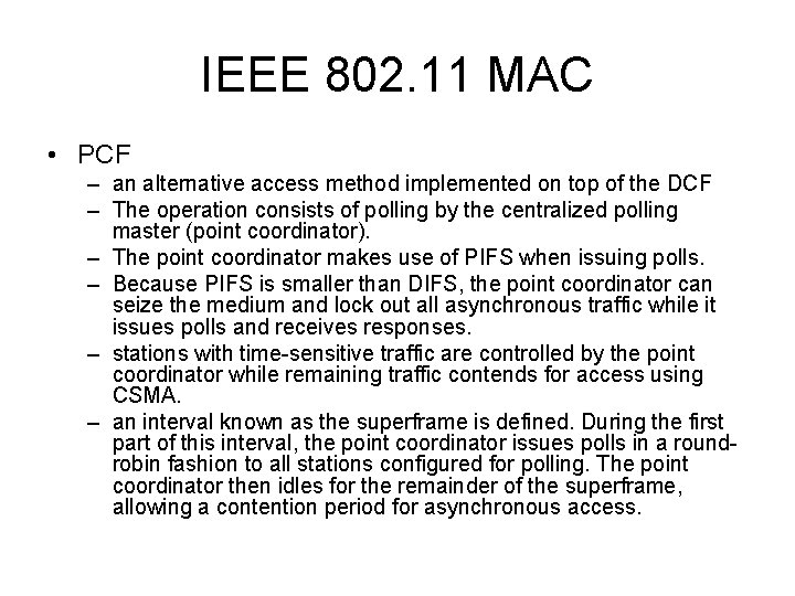 IEEE 802. 11 MAC • PCF – an alternative access method implemented on top