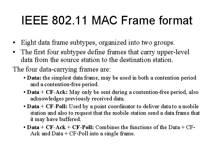 IEEE 802. 11 MAC Frame format • Eight data frame subtypes, organized into two