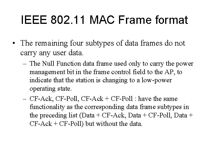 IEEE 802. 11 MAC Frame format • The remaining four subtypes of data frames