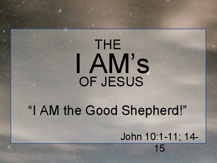 THE IOFAM’s JESUS “I AM the Good Shepherd!” John 10: 1 -11; 1415 