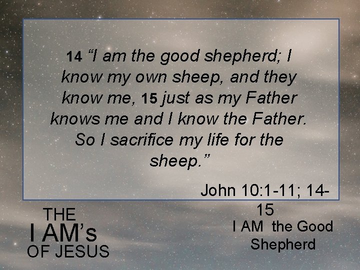 14 “I am the good shepherd; I know my own sheep, and they know
